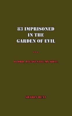 83 Imprisoned In The Garden of Evil: O Lord, Please Save My Soul! - Sharon Hunt - cover