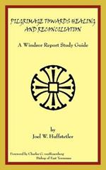 Pilgrimage Towards Healing and Reconciliation: A Windsor Report Study Guide