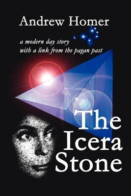 The Icera Stone: A Modern Day Story with a Link from the Pagan Past - Andrew Homer - cover