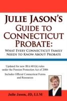 Julie Jason's Guide to Connecticut Probate: What Every Connecticut Family Needs to Know about Probate - Julie Jason - cover