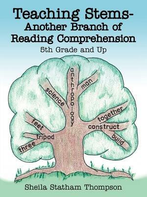 Teaching Stems-Another Branch of Reading Comprehension: 5th Grade and Up - Sheila, Statham Thompson - cover