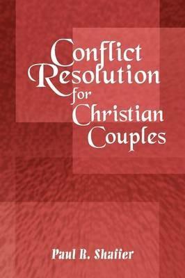 Conflict Resolution for Christian Couples - Paul R. Shaffer - cover