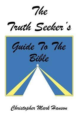 The Truth Seeker's Guide to the Bible - Christopher Mark Hanson - cover