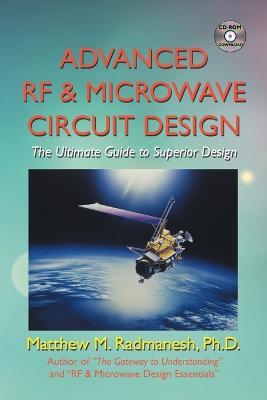 Advanced RF & Microwave Circuit Design: The Ultimate Guide to Superior Design - Ph.D. Matthew M. Radmanesh - cover