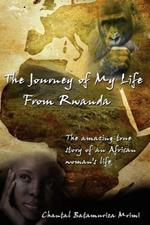 The Journey of My Life From Rwanda: The Amazing True Story of an African Woman's Life