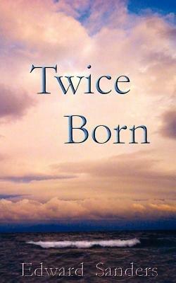 Twice Born - Edward Sanders - cover