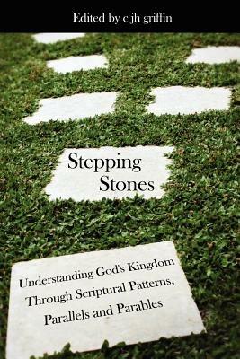 Stepping Stones: Understanding God's Kingdom Through Scriptural Patterns, Parallels and Parables - cover