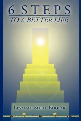 6 Steps to a Better Life - Levanah Shell Bdolak - cover
