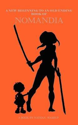 A New Beginning to an Old Ending: Book of Nomandia - Nathaniel Washup - cover