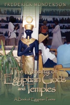 The Majesty of Egyptian Gods and Temples: A Book of Egyptian Poems - Frederick Monderson - cover