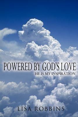 Powered By God's Love: He Is My Inspiration - Lisa Robbins - cover