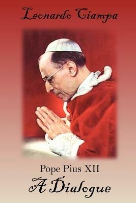 Pope Pius XII: A Dialogue - Leonardo Ciampa - cover