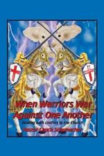 When Warriors War Against One Another: Dealing with Conflict in the Church