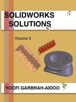 Solidworks Solutions Volume II - Yoofi Garbrah-Aidoo - cover