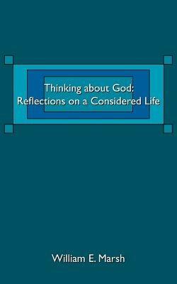 Thinking about God: Reflections on a Considered Life - William E Marsh - cover
