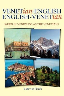 Venetian-English English-Venetian: When in Venice Do as the Venetians - Lodovico Pizzati - cover