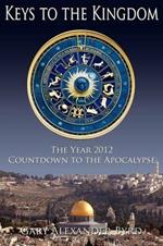 Keys to the Kingdom: The Year 2012 Countdown to the Apocalypse