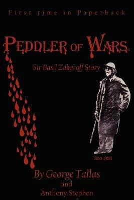 Peddler of Warsa(c): Sir Basil Zaharoff Story - Anthony Stephen,George Tallas - cover