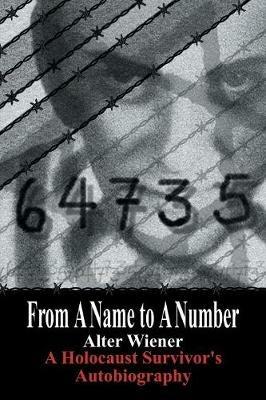 From A Name to A Number: A Holocaust Survivor's Autobiography - Alter, Wiener - cover