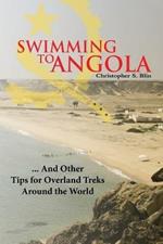 Swimming to Angola: .. And Other Tips for Surviving the Third World