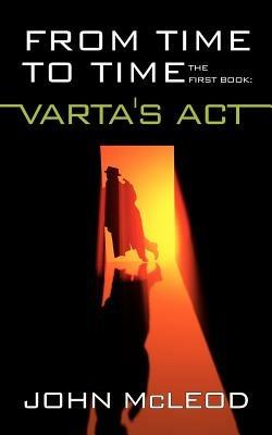 From Time To Time: The First Book: Varta's Act - John McLeod - cover