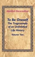 To Be Oneself: The Tragicomedy of an Unfinished Life History Volume 2 - Abdallah Nacereddine - cover