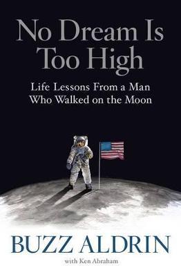 No Dream Is Too High: Life Lessons From a Man Who Walked on the Moon - Buzz Aldrin,Ken Abraham - cover