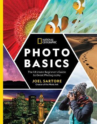 National Geographic Photo Basics: The Ultimate Beginner's Guide to Great Photography - Joel Sartore - cover