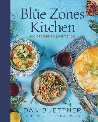 The Blue Zones Kitchen: 100 Recipes to Live to 100 - Dan Buettner - cover