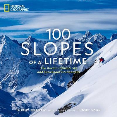 100 Slopes of a Lifetime: The World's Ultimate Ski and Snowboard Destinations - Gordy Megroz - cover