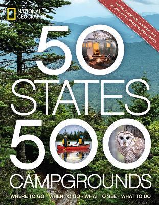 50 States, 500 Campgrounds: Where to Go, When to Go, What to See, What to Do - Joe Yogerst - cover