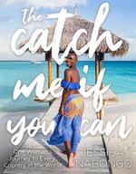 The Catch Me If You Can: One Woman's Journey to Every Country in the World