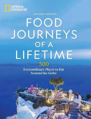 Food Journeys of a Lifetime 2nd Edition: 500 Extraordinary Places to Eat Around the Globe - National Geographic - cover