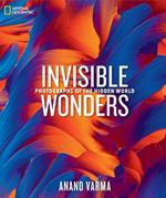 National Geographic Invisible Wonders: Photographs of the Hidden World