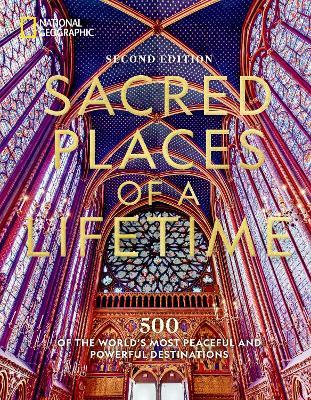 Sacred Places of a Lifetime, Second Edition: 500 of the World's Most Peaceful and Powerful Destinations - National Geographic - cover