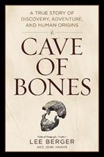 Cave of Bones: A True Story of Discovery, Adventure, and Human Origins