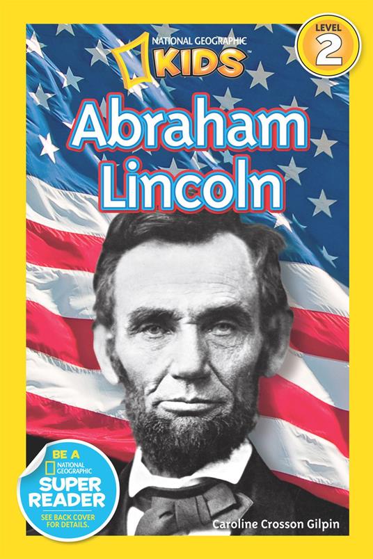 Abraham Lincoln (National Geographic Kids Readers, Level 2) - Caroline Crosson Gilpin,National Geographic Kids - ebook