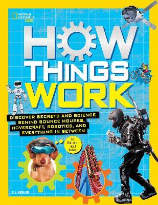 How Things Work: Discover Secrets and Science Behind Bounce Houses, Hovercraft, Robotics, and Everything in Between - T.J. Resler - cover