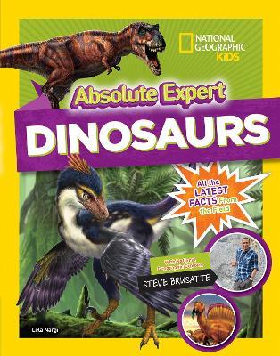 Absolute Expert: Dinosaurs - National Geographic Kids,Steve Brusatte,Lela Nargi - cover