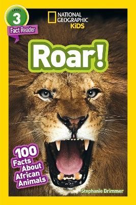 National Geographic Kids Readers: Roar! 100 Fun Facts About African Animals - National Geographic Kids,Stephanie Warren Drimmer - cover