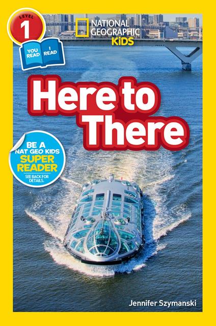 Here to There (National Geographic Kids Readers, Level 1/Co-Reader) - National Geographic Kids,Jennifer Szymanski - ebook