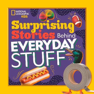 Surprising Stories Behind Everyday Stuff - National Geographic Kids,Stephanie Warren Drimmer - cover