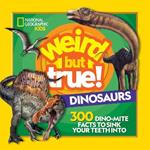Weird But True Dinosaurs: 300 Dino-Mite Facts to Sink Your Teeth into