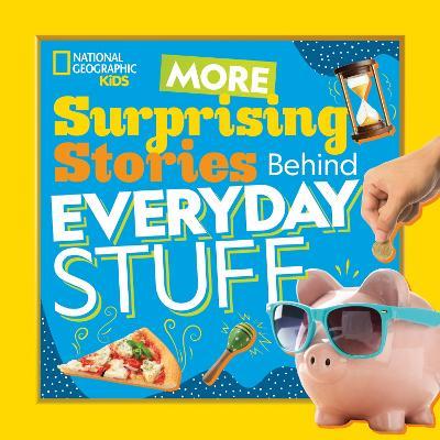 More Surprising Stories Behind Everyday Stuff - National Geographic Kids - cover