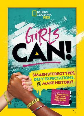 Girls Can!: Smash Stereotypes, Defy Expectations, and Make History! - National Geographic Kids - cover