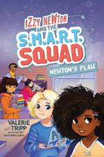 Izzy Newton and the S.M.A.R.T. Squad: Newton's Flaw (Book 2)