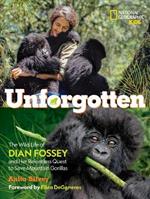 Unforgotten-Library edition: The Wild Life of Dian Fossey and Her Relentless Quest to Save Mountain Gorillas
