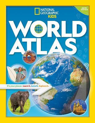 World Atlas: It's Your Planet. Learn it. Love it. Explore it. - National Geographic Kids - cover
