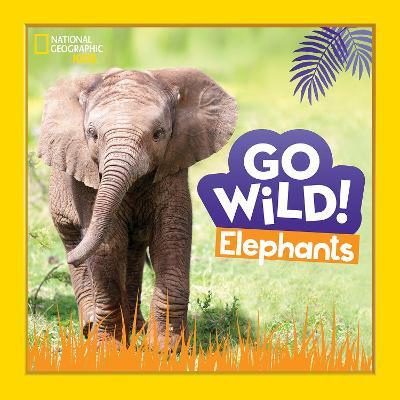 Go Wild! Elephants - National Geographic Kids - cover