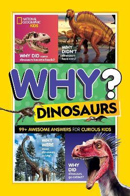 National Geographic Kids Why? Dinosaurs: 99+ Awesome Answers for Curious Kids - National Geographic Kids - cover